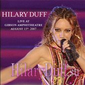 Hilary Duff: Live At Gibson Amphitheatre August 15th, 2007 - Новый альбом! Hilary Duff: Live At Gibson Amphitheatre August 15th, 2007 - Новый альбом!